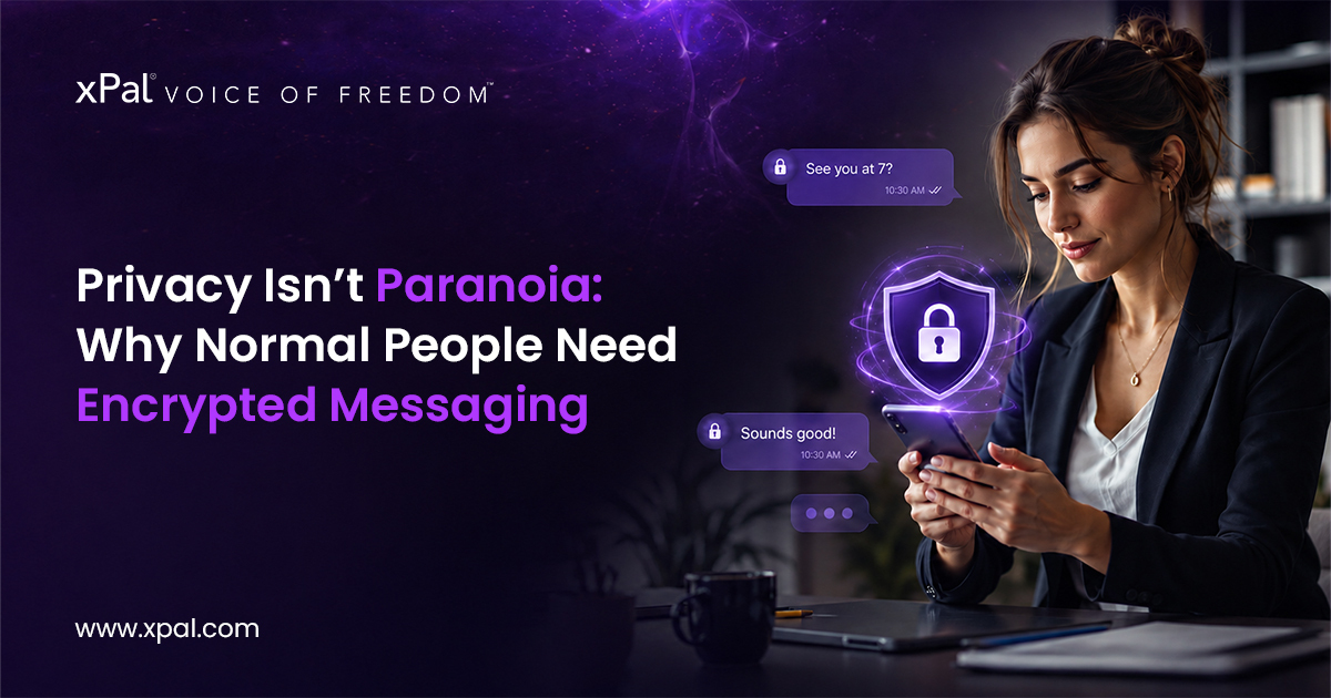 Privacy Isn&rsquo;t Paranoia: Why Normal People Need Encrypted Messaging